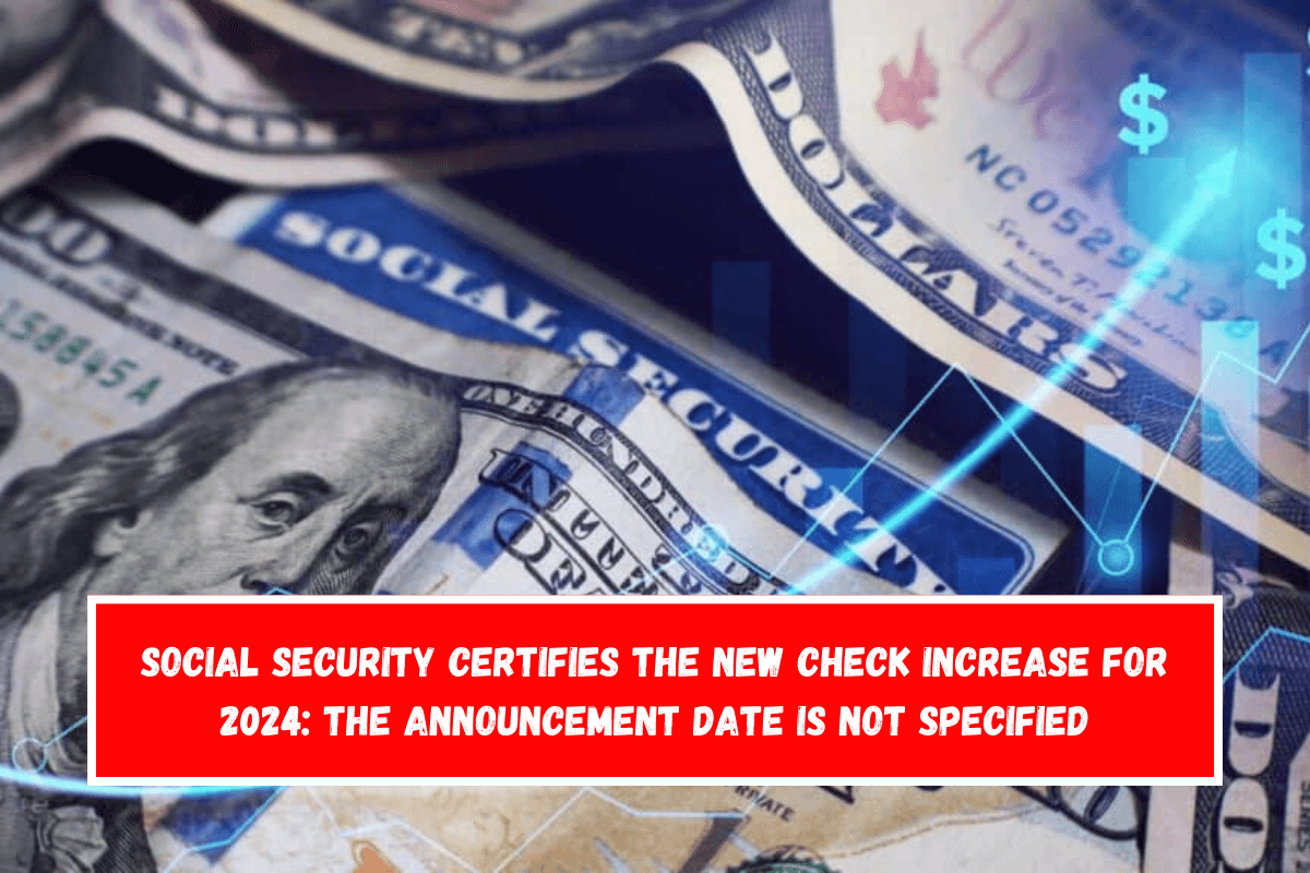 Social Security certifies the new check increase for 2024 The announcement date is not specified