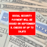 Social Security payment will be issued on September 11, checks of up to $4,873