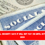 Social Security says it will not pay SSI until October 2024