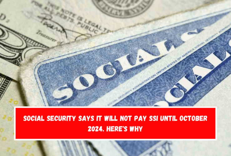 Social Security says it will not pay SSI until October 2024. Here's why