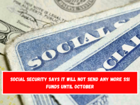 Social Security says it will not send any more SSI funds until October