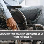 Social Security says that SSDI checks will go up again – There You Have It!