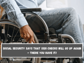 Social Security says that SSDI checks will go up again – There You Have It!