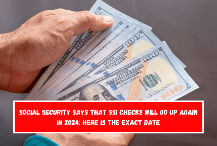 Social Security says that SSI checks will go up again in 2024 Here is the exact date