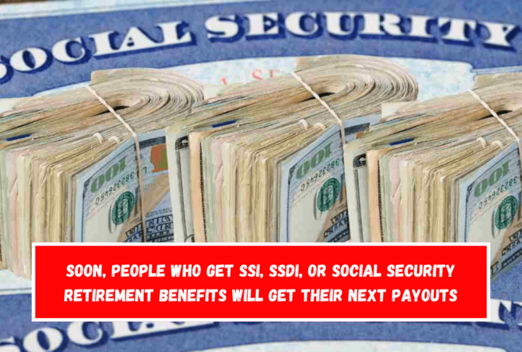 Soon, people who get SSI, SSDI, or Social Security retirement benefits will get their next payouts