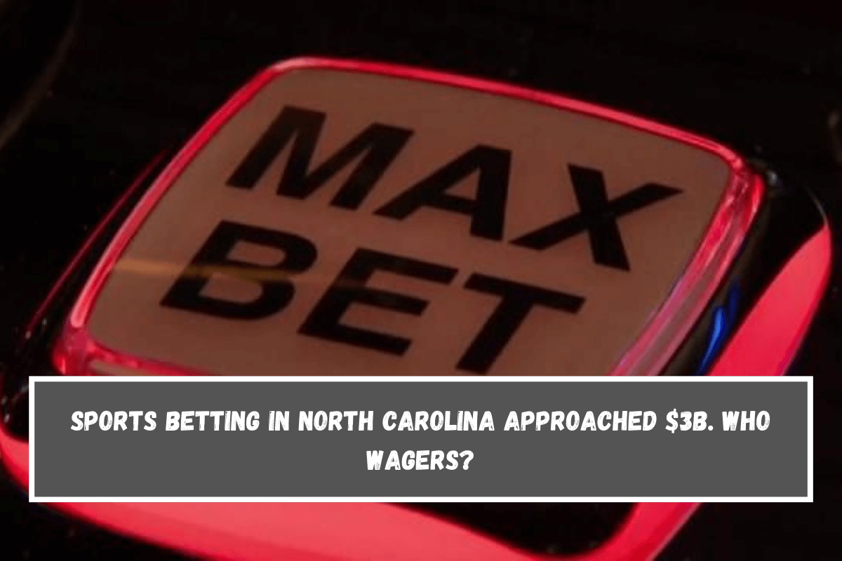 Sports betting in North Carolina approached $3B. Who wagers