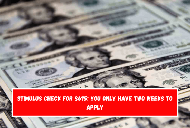 Stimulus Check for $675 you only have two weeks to apply