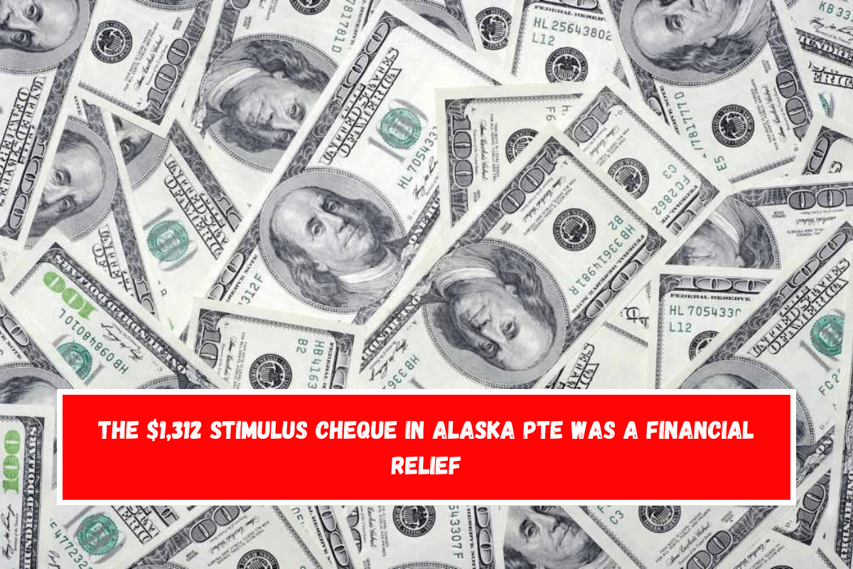 The $1,312 stimulus cheque in Alaska PTE was a financial relief