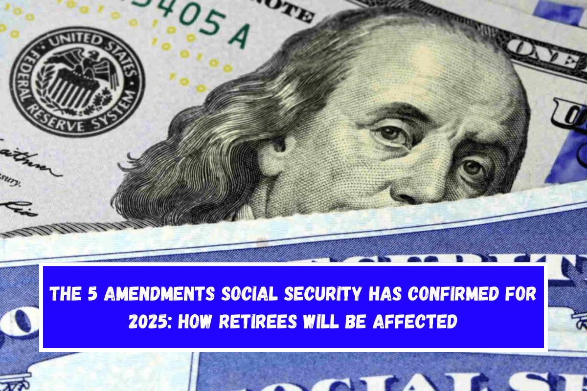 The 5 Amendments Social Security Has Confirmed for 2025 How Retirees Will Be Affected