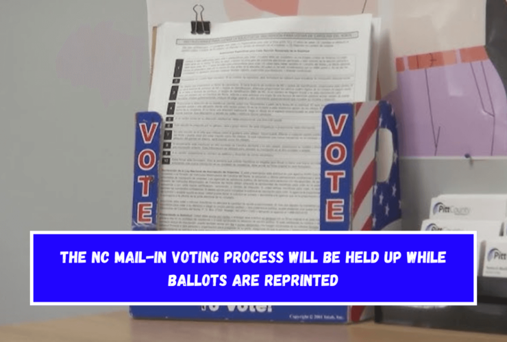 The NC mail-in voting process will be held up while ballots are reprinted