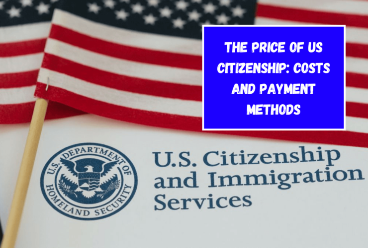 The Price of US Citizenship: Costs and Payment Methods