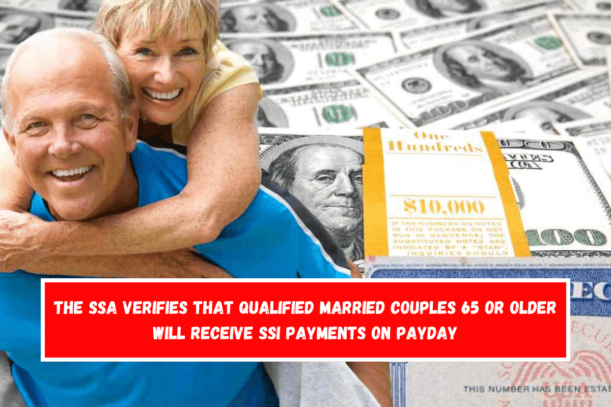 The SSA verifies that qualified married couples 65 or older will receive SSI payments on payday