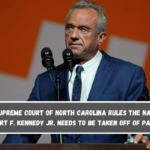 The Supreme Court of North Carolina rules The name of Robert F. Kennedy Jr. needs to be taken off of papers