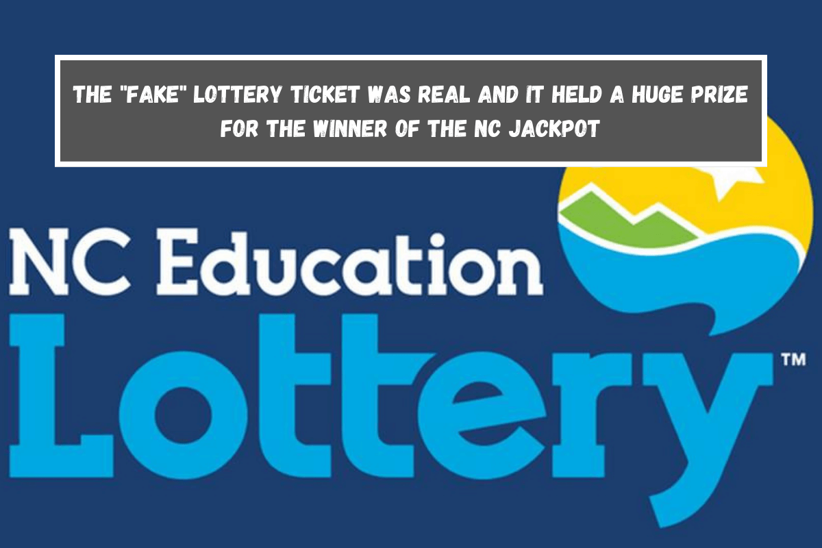 The fake lottery ticket was real and it held a huge prize for the winner of the NC jackpot