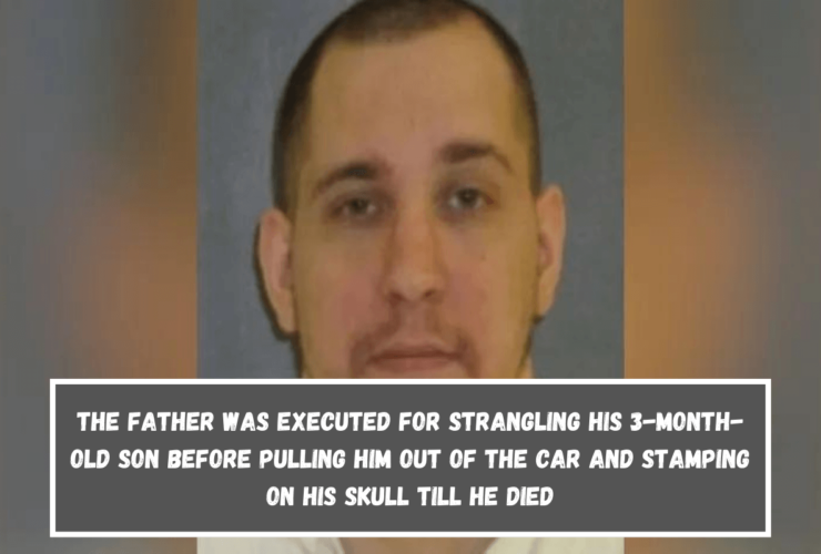 The father was executed for strangling his 3-month-old son before pulling him out of the car and stamping on his skull till he died