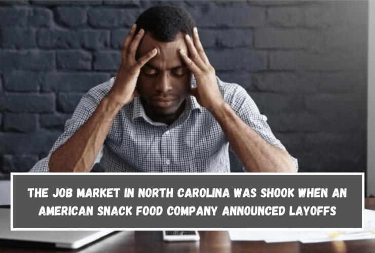 The job market in North Carolina was shook when an American snack food company announced layoffs