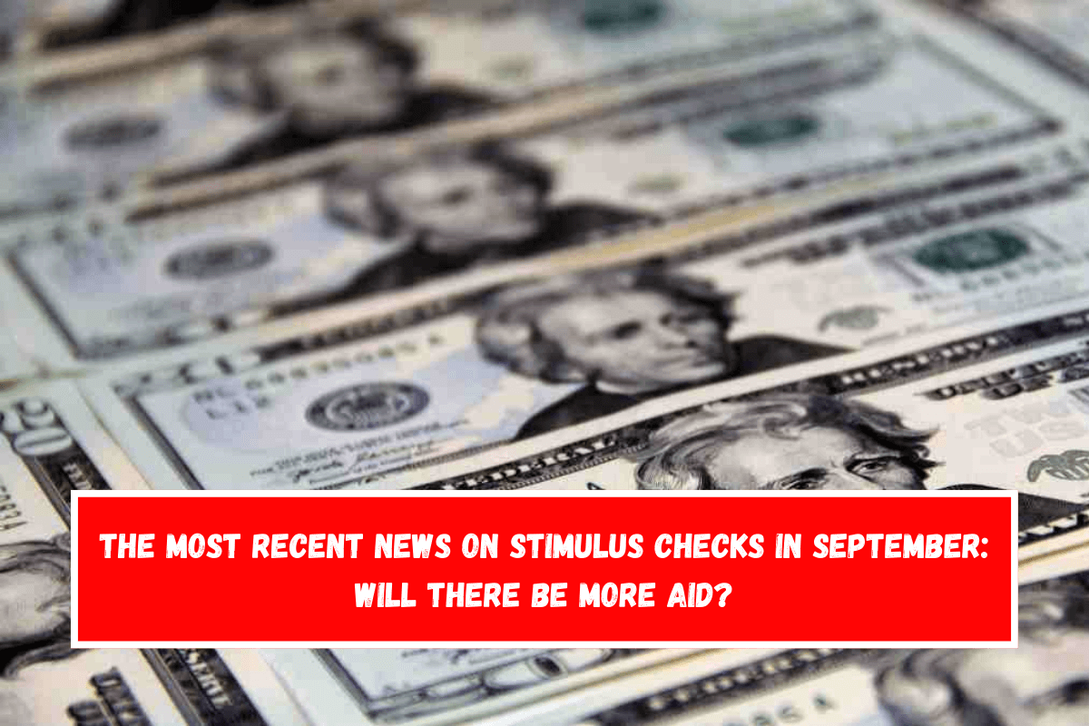 The most recent news on stimulus checks In September Will there be more aid