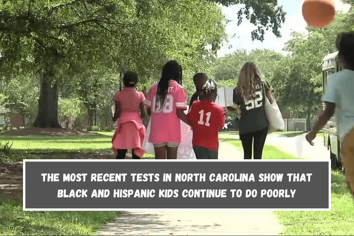 The most recent tests in North Carolina show that black and Hispanic kids continue to do poorly