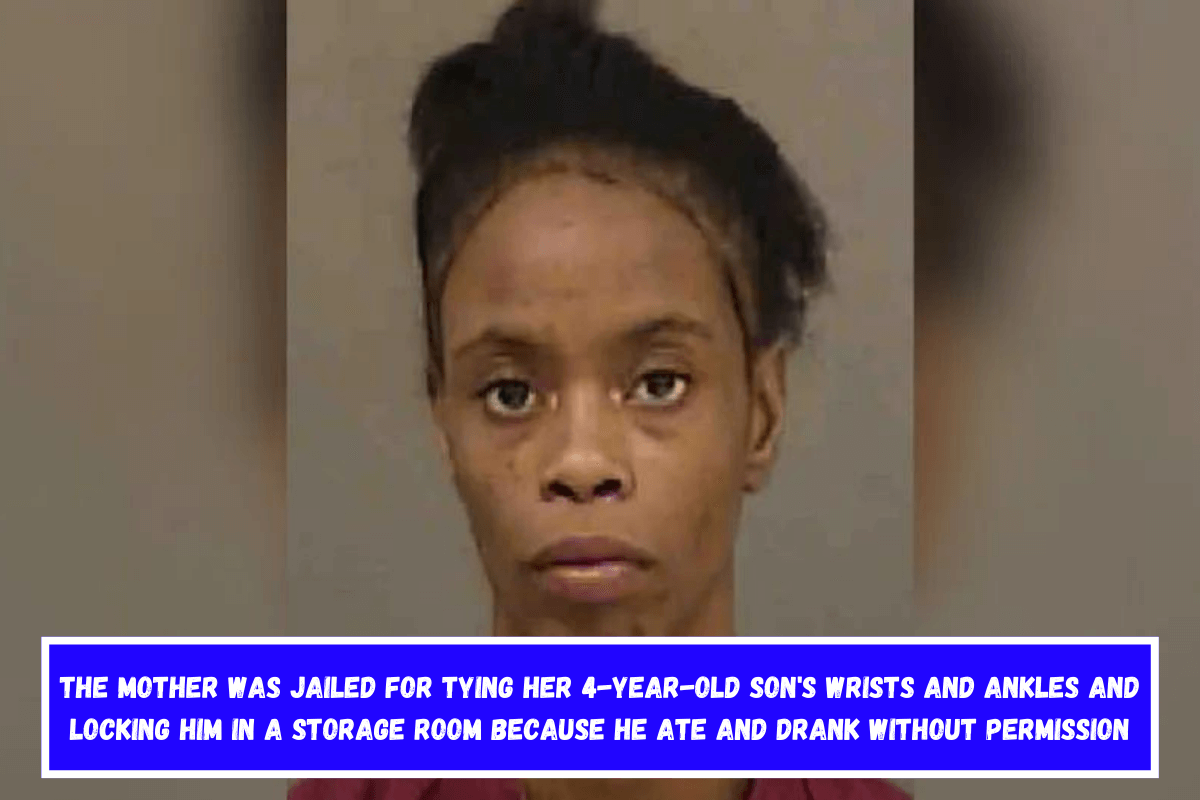 The mother was jailed for tying her 4-year-old son's wrists and ankles and locking him in a storage room because he ate and drank without permission