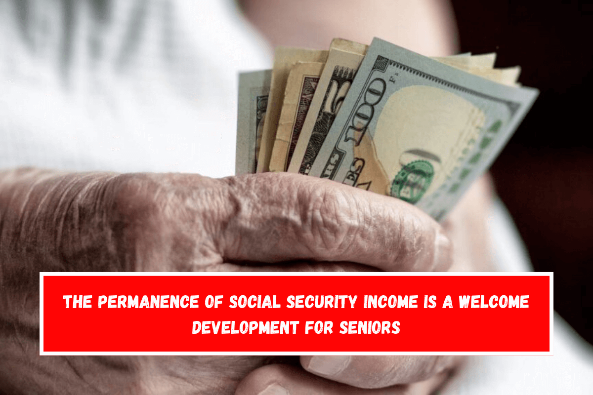 The permanence of Social Security income is a welcome development for seniors