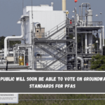 The public will soon be able to vote on groundwater standards for PFAS