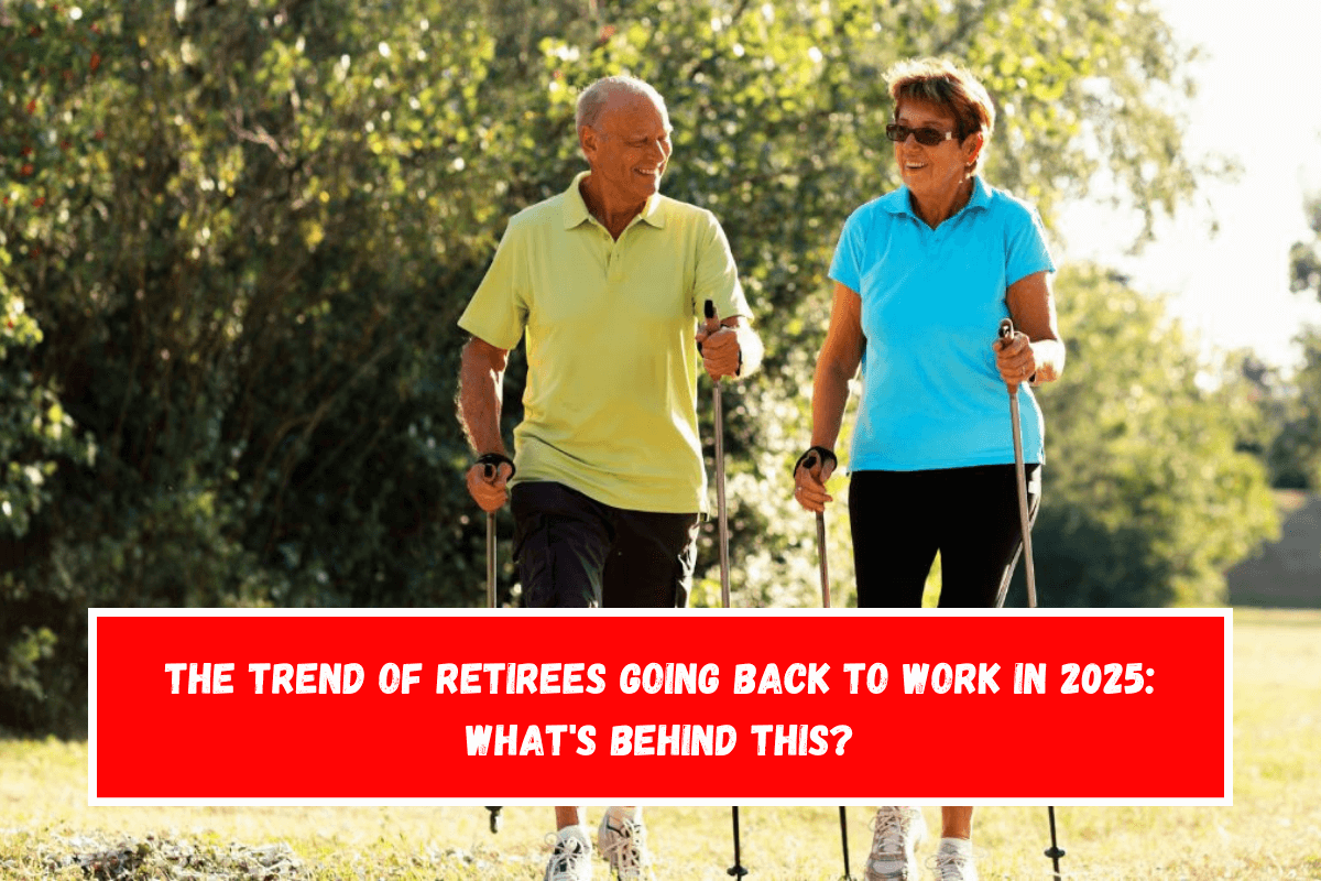 The trend of retirees going back to work in 2025 What's behind this