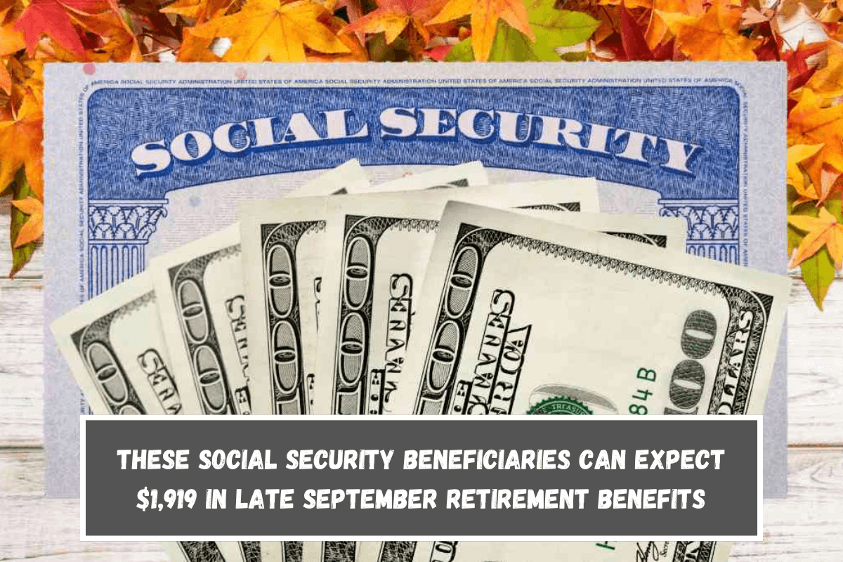 These Social Security beneficiaries can expect $1,919 in late September retirement benefits