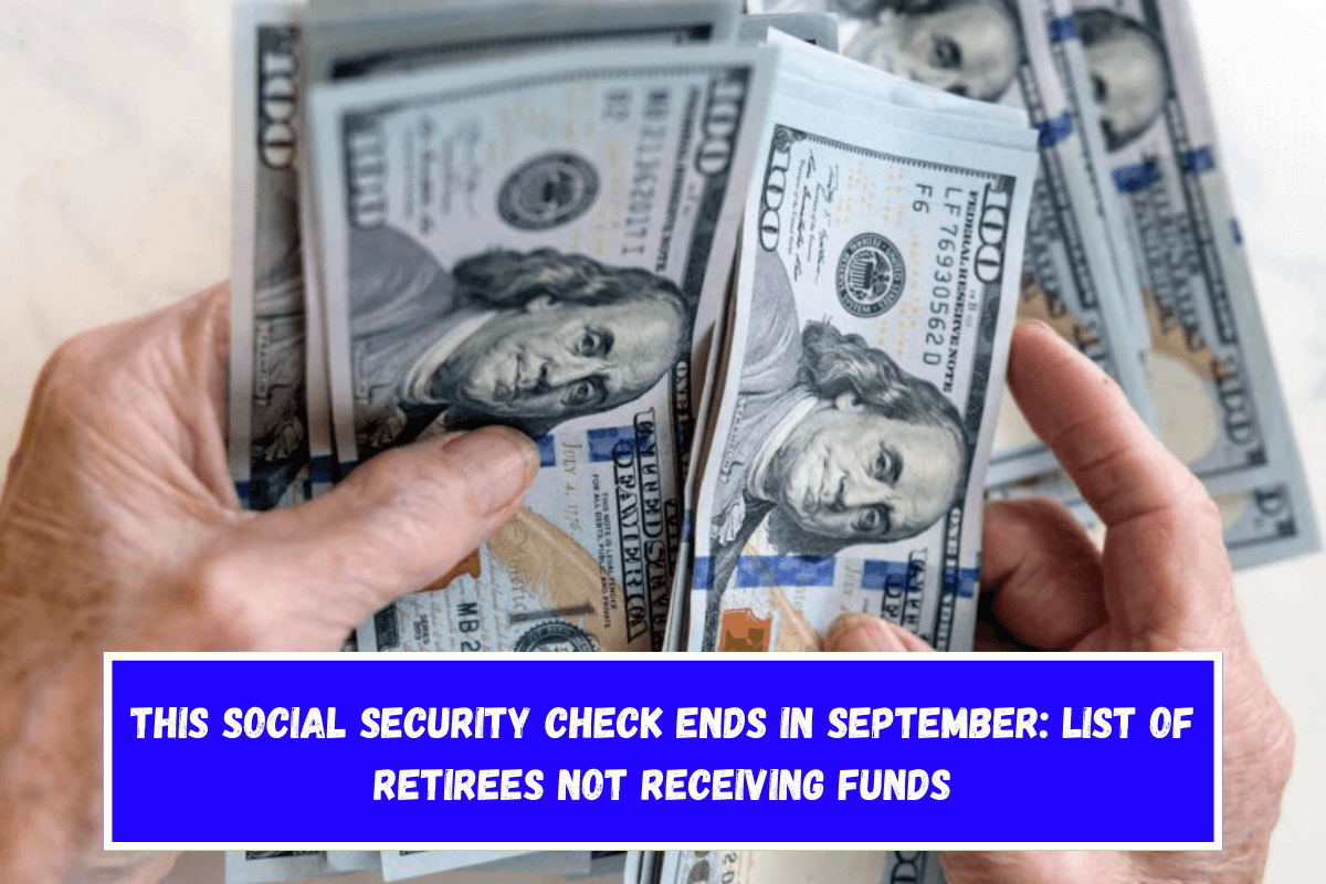 This Social Security check ends in September List of retirees not receiving funds