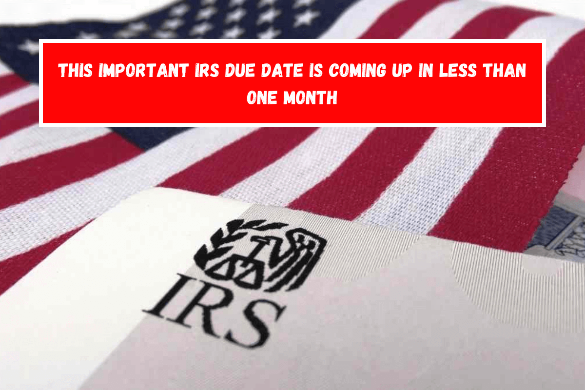 This important IRS due date is coming up in less than one month