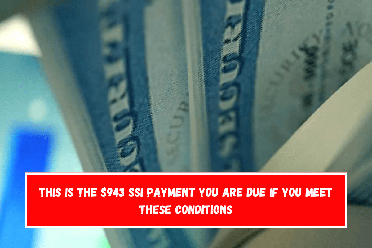 This is the $943 SSI payment you are due if you meet these conditions