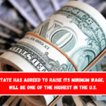 This state has agreed to raise its minimum wage, which will be one of the highest in the U.S.