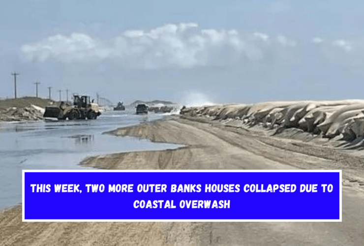 This week, two more Outer Banks houses collapsed due to coastal overwash