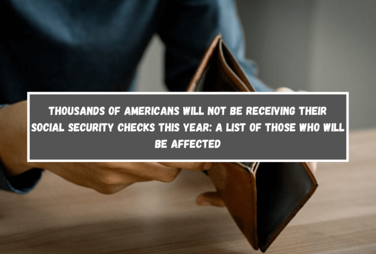 Thousands of Americans Will Not Be Receiving Their Social Security Checks This Year A List of Those Who Will Be Affected