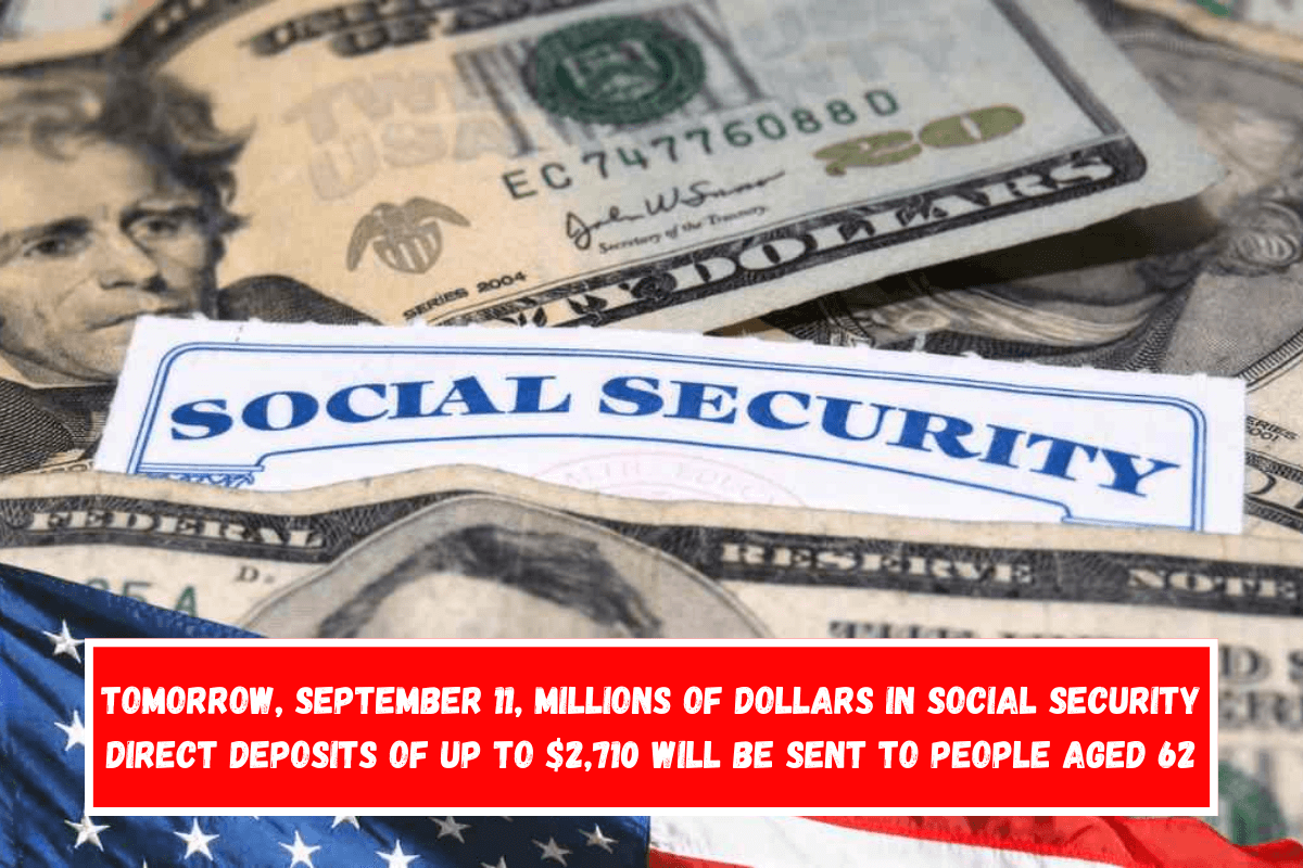 Tomorrow, September 11, millions of dollars in Social Security direct deposits of up to $2,710 will be sent to people aged 62