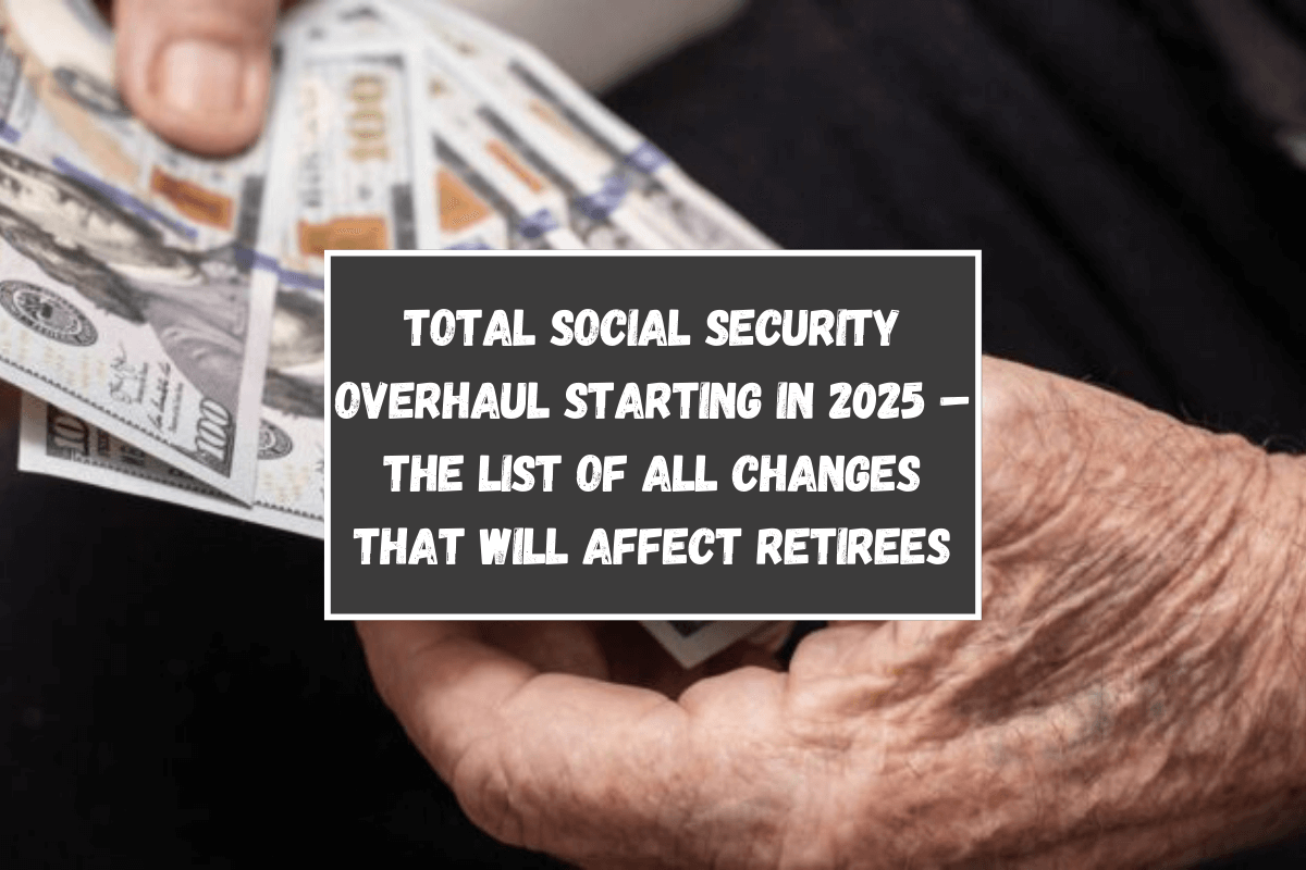 Total Social Security overhaul starting in 2025 – The list of all changes that will affect retirees