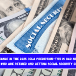 Total change in the 2025 COLA prediction—This is bad news for people who are retired and getting Social Security checks