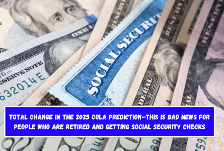 Total change in the 2025 COLA prediction—This is bad news for people who are retired and getting Social Security checks