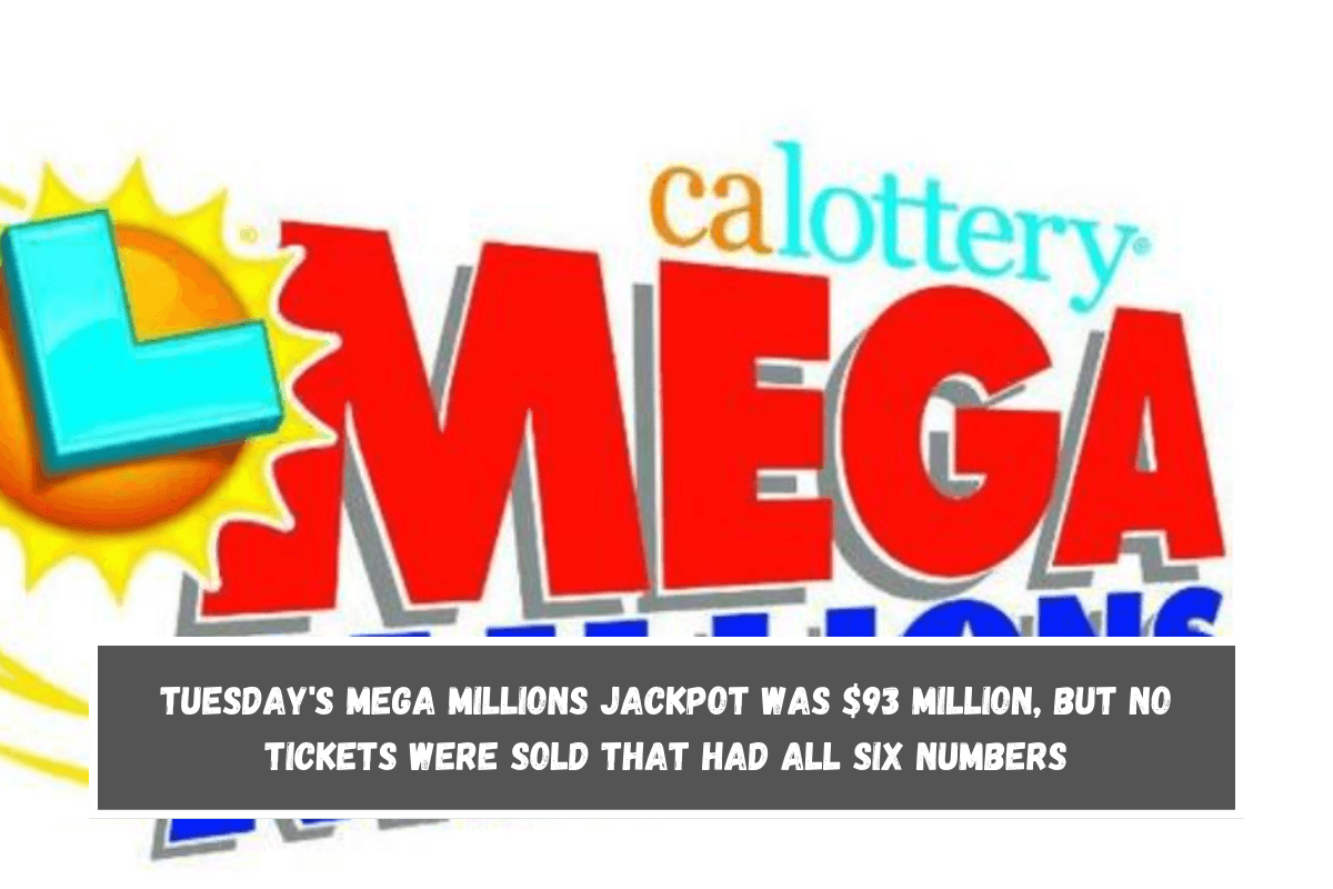 Tuesday's Mega Millions jackpot was $93 million, but no tickets were sold that had all six numbers