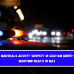 US Marshals arrest suspect in Durham drive-by shooting death in May