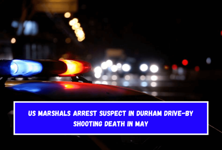 US Marshals arrest suspect in Durham drive-by shooting death in May