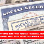 Unfortunate news for US retirees The Federal Reserve worries about Social Security payments in 2026