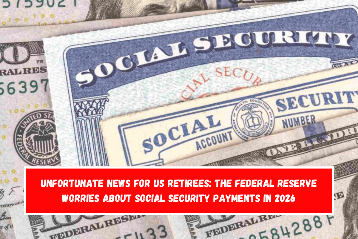 Unfortunate news for US retirees The Federal Reserve worries about Social Security payments in 2026