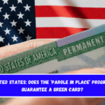 United States Does the ‘Parole in Place’ Program Guarantee a Green Card