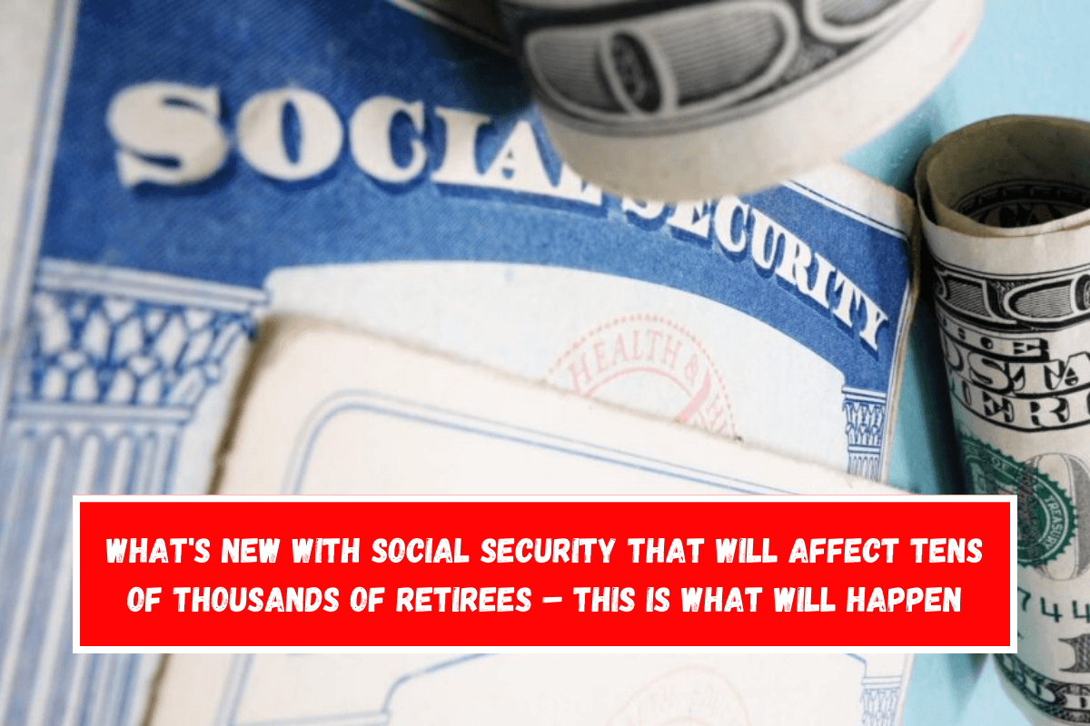 What's new with Social Security that will affect tens of thousands of retirees – This is what will happen