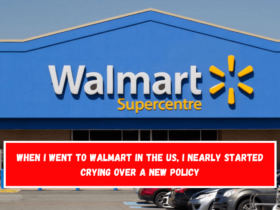 When I went to Walmart in the US, I nearly started crying over a new policy