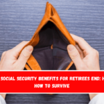 When Social Security Benefits for Retirees End Here's How to Survive