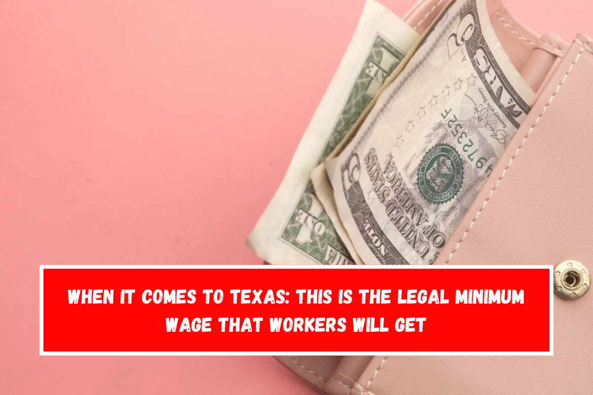 When it comes to Texas This is the legal minimum wage that workers will get