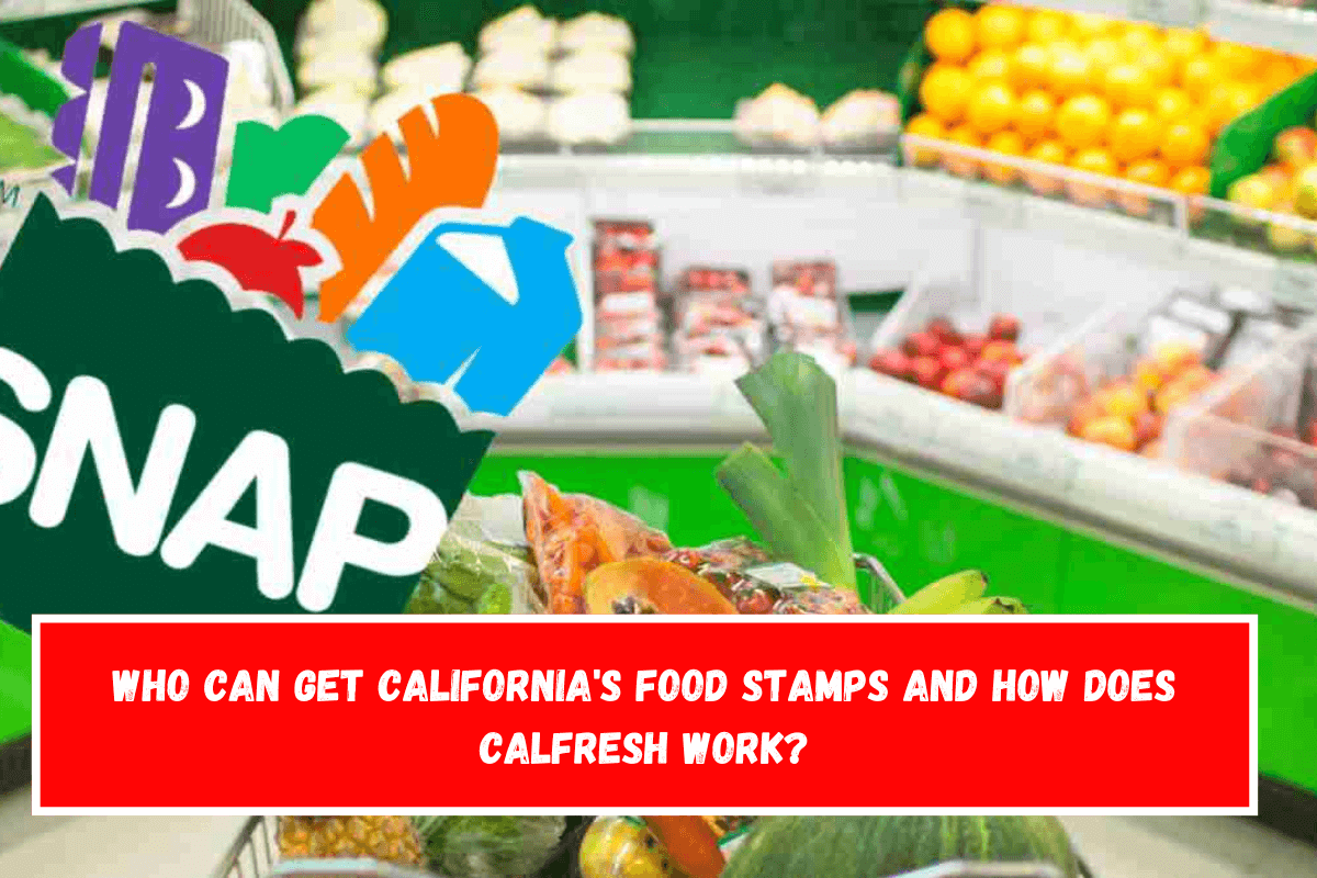 Who can get California's Food Stamps and how does calfresh work