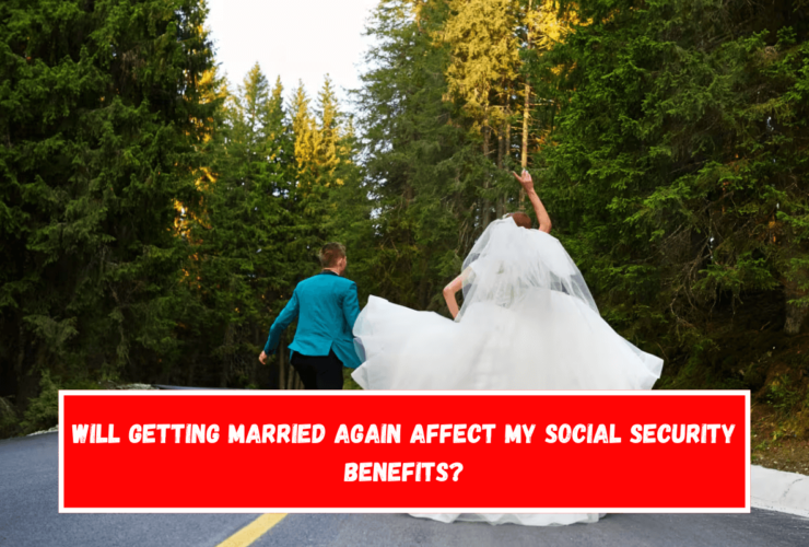 Will getting married again affect my Social Security benefits