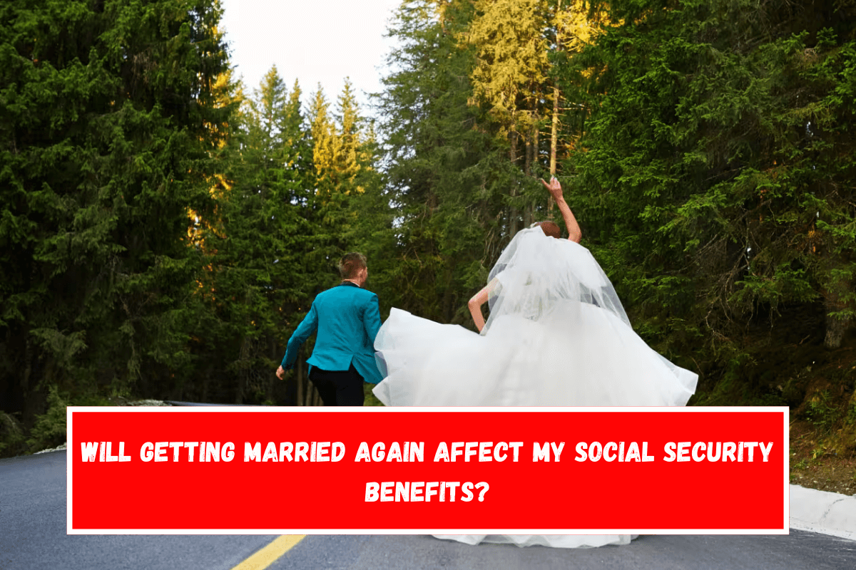 Will getting married again affect my Social Security benefits